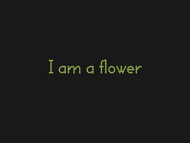 I am a flower